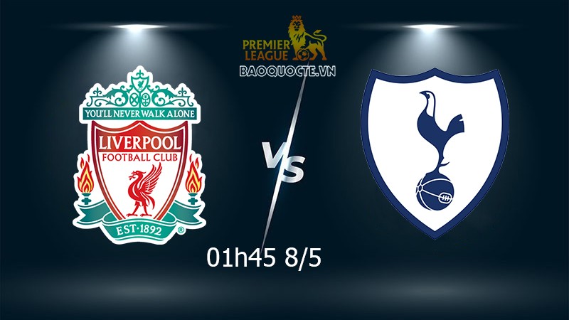 Link xem trực tiếp Liverpool vs Tottenham (01h45 ngày 8/5) vòng 37 Ngoại hạng Anh