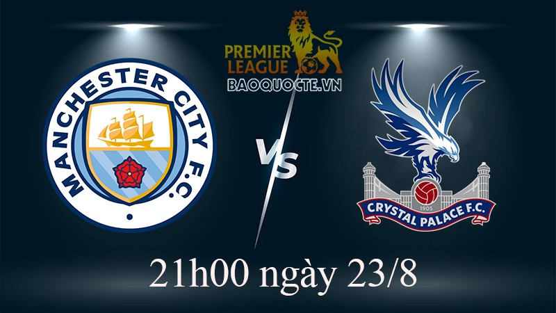 Link xem trực tiếp Man City vs Crystal Palace (21h00 ngày 27/8) vòng 4 Ngoại hạng Anh