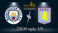 Link xem trực tiếp Man City vs Aston Villa (23h30 ngày 3/9) vòng 6 Ngoại hạng Anh