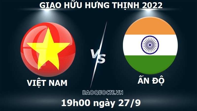 Link xem trực tiếp Việt Nam vs Ấn Độ (19h00 ngày 27/9) giao hữu bóng đá quốc tế Hưng Thịnh 2022