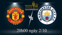 Link xem trực tiếp MU vs Man City (20h00 ngày 2/10): Đại chiến thành Manchester