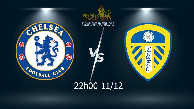 Link xem trực tiếp Chelsea vs Leeds 22h ngày 11/12 vòng 16 Ngoại hạng Anh