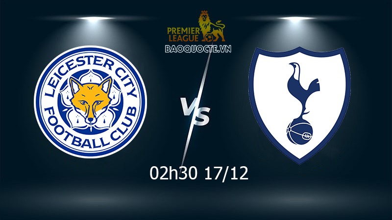 Link xem trực tiếp Leicester vs Tottenham 2h30 ngày 17/12 vòng 17 Ngoại hạng Anh