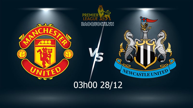 Link xem trực tiếp MU vs Newcastle 03h00 ngày 28/12 vòng 19 Ngoại ...