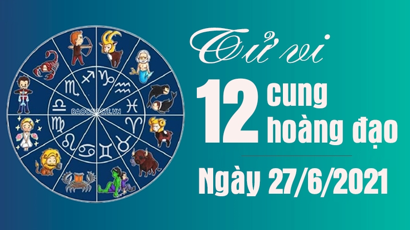 Tử vi 12 cung hoàng đạo Chủ Nhật 27/6/2021: Bảo Bình dễ nổi nóng với người ấy, Kim Ngưu có tin vui