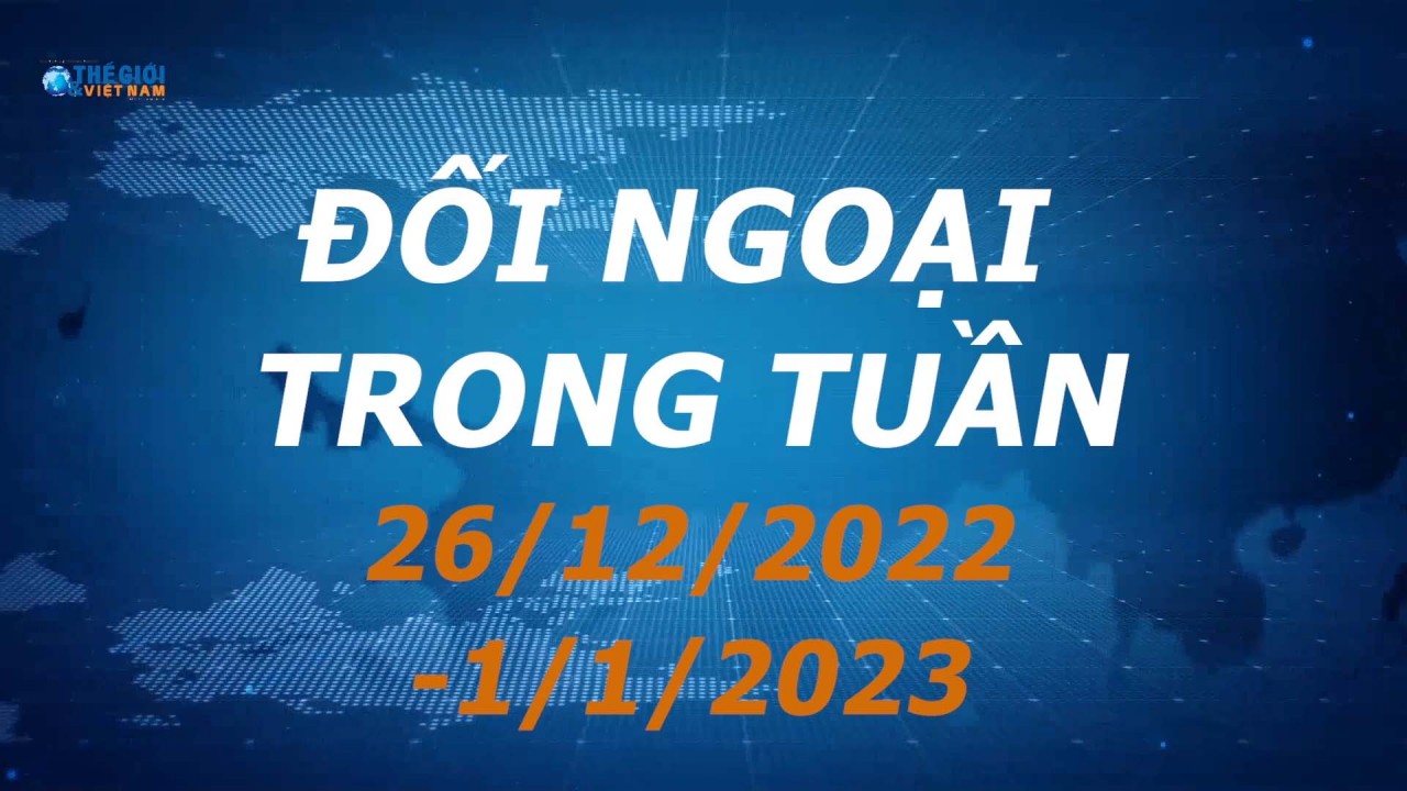 Đối ngoại Việt Nam từ ngày 26/12/2022-1/1/2023