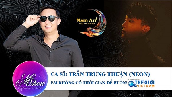 Ca sĩ Neon Trần Trung Thuận - ‘Em không có thời gian để buồn’