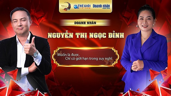 Doanh nhân Nguyễn Thị Ngọc Đỉnh: Muốn là được, chỉ có giới hạn trong suy nghĩ