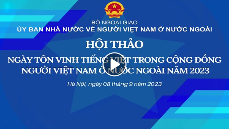 Hội thảo Ngày Tôn vinh tiếng Việt trong cộng đồng người Việt Nam ở nước ngoài năm 2023