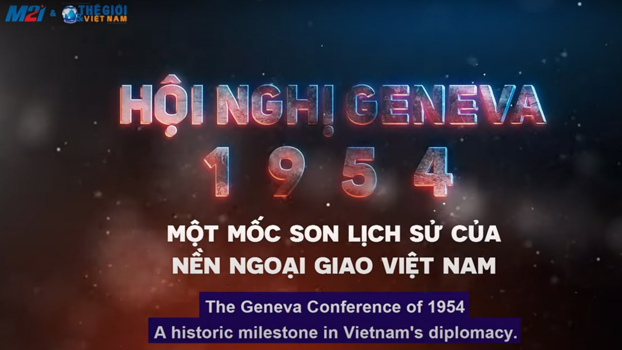 Hội nghị Geneva 1954 - Một mốc son lịch sử của nền Ngoại giao Việt Nam