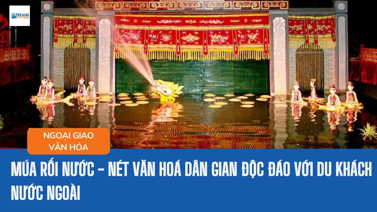 Múa rối nước - Nét văn hoá dân gian độc đáo với du khách nước ngoài