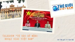 Tự hào sứ mệnh Ngoại giao Việt Nam (Phần 1): Việt Nam chưa bao giờ có được cơ đồ, tiềm lực, vị thế, và uy tín quốc tế như ngày nay