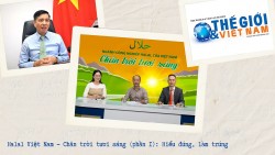 Halal Việt Nam - Chân trời tươi sáng (Phần 1): Hiểu đúng, làm trúng