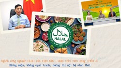 Halal Việt Nam - Chân trời tươi sáng (Phần 2): Không muộn, không cạnh tranh, hướng tới một hệ sinh thái