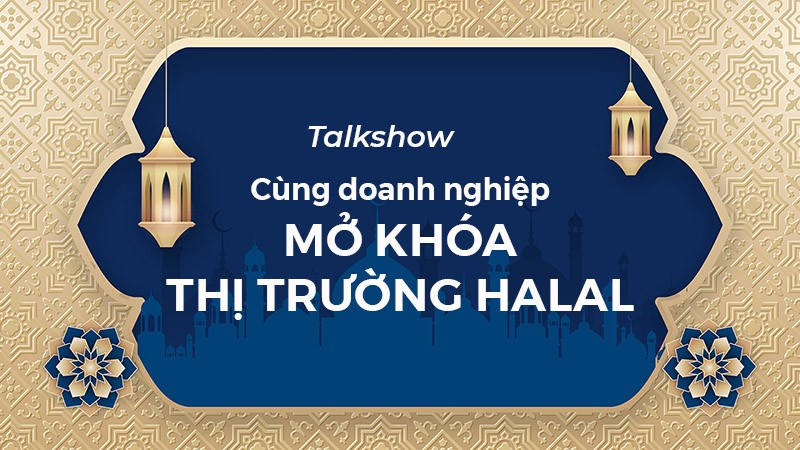 Cùng doanh nghiệp mở khóa thị trường Halal