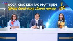 Ngoại giao kiến tạo và phát triển - Đồng hành cùng doanh nghiệp