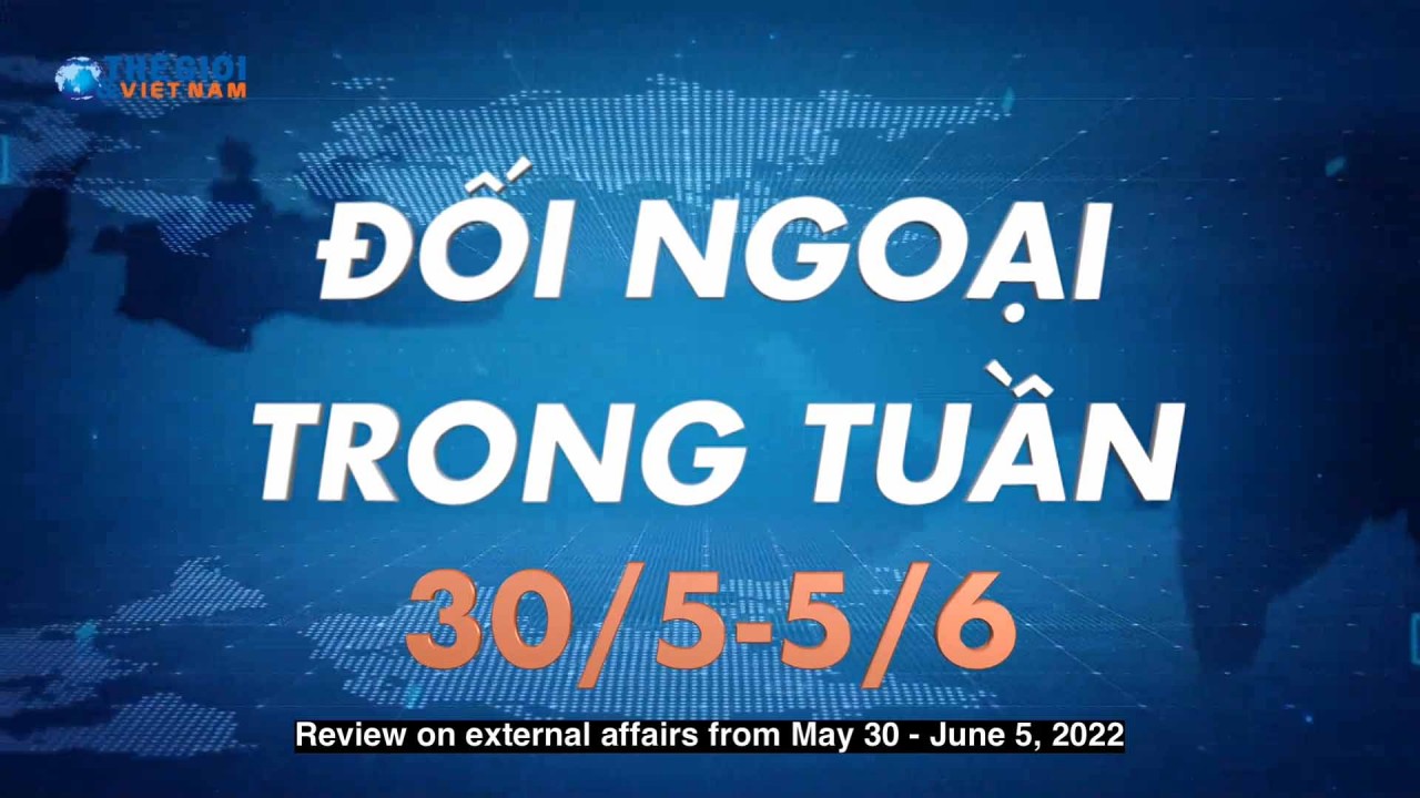 Đối ngoại Việt Nam từ ngày 30/5-5/6